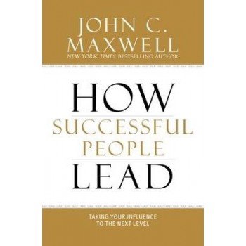 How successful people lead by John C. Maxwell